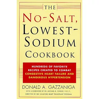 The No Salt, Lowest Sodium Cookbook: Hundreds of Favorite Recipes Created to Combat Congestive Heart Failure and Dangerous Hyper