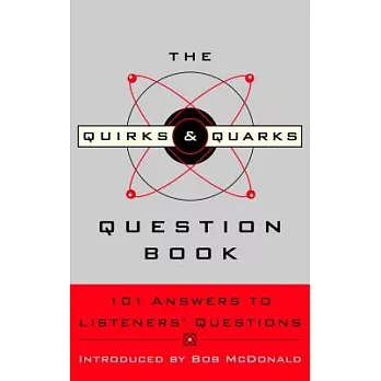 The Quirks & Quarks Question Book: 101 Answers to Listeners’ Questions