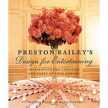 Preston Bailey’s Design for Entertaining: Inspiration for Creating the Party of Your Dreams