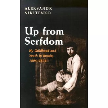 Up from serfdom : my childhood and youth in Russia, 1804-1824 /