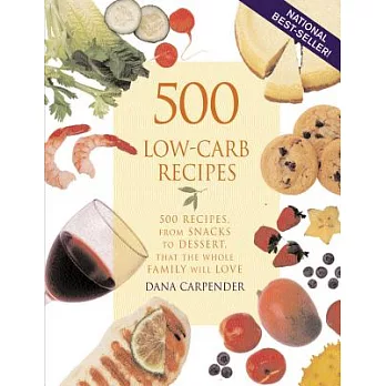 500 Low-carb Recipes: 500 Recipes, from Snacks to Dessert, That the Whole Family Will Love