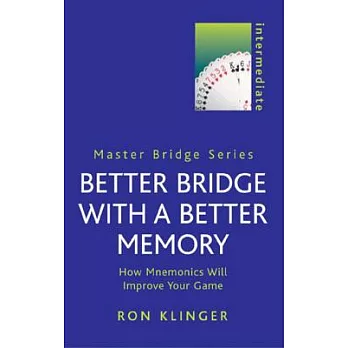 Better Bridge With a Better Memory: How Mnemonics Will Improve Your Game