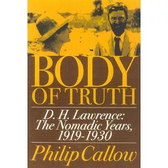 Body of Truth: D.H. Lawrence : The Nomadic Years, 1919-1930