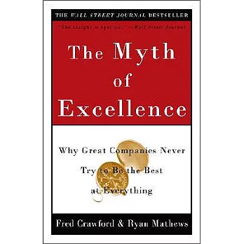 The Myth of Excellence: Why Great Companies Never Try to Be the Best at Everything