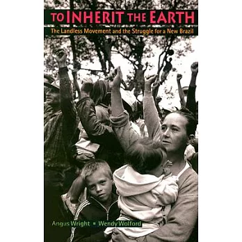 To Inherit the Earth: The Landless Movement and the Struggle for a New Brazil