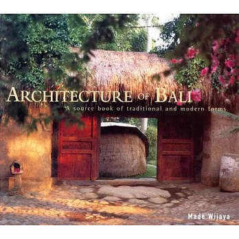 Architecture of Bali: A Source Book of Traditional and Modern Forms