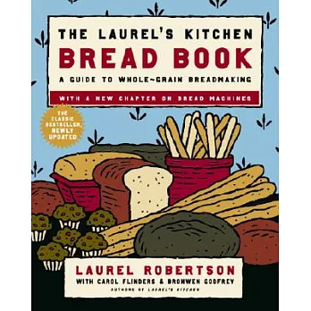 The Laurel’s Kitchen Bread Book: A Guide to Whole-Grain Breadmaking