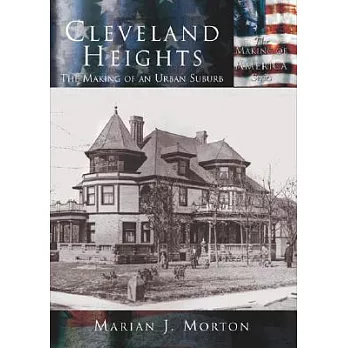 Cleveland Heights: The Making of an Urban Suburb
