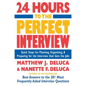 24 Hours to the Perfect Interview: Quick Steps for Planning, Organizing, and Preparing for the Interview that Gets the Job