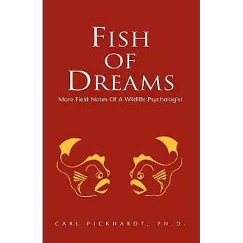 Fish of Dreams: More Field Notes of a Wildlife Psychologist