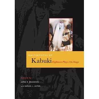 Masterpieces of Kabuki: Eighteen Plays on Stage