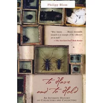 To Have and to Hold: An Intimate History of Collectors and Collecting