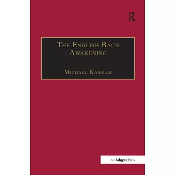 The English Bach Awakening: Knowledge of J.S. Bach and His Music in England, 1750-1830