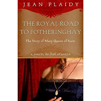 Royal Road to Fotheringhay: The Story of Mary, Queen of Scotts