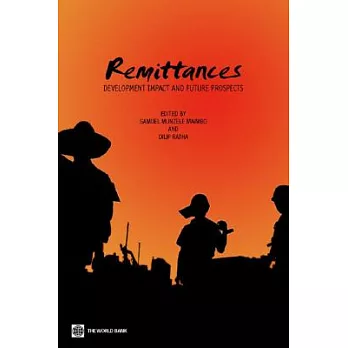 Remittances: Development Impact And Future Prospects