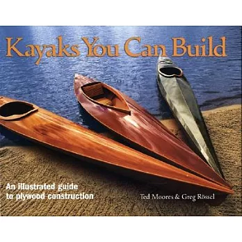 Kayaks You Can Build: An Illustrated Guide To Plywood Construction