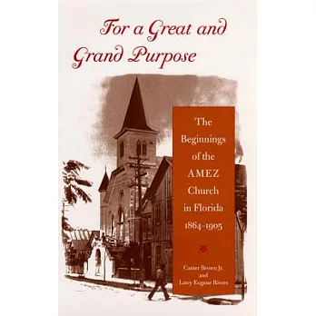 For A Great And Grand Purpose: The Beginnings Of The AMEZ Church In Florida, 1864-1905