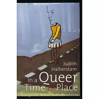In A Queer Time And Place: Transgender Bodies, Subcultural Lives