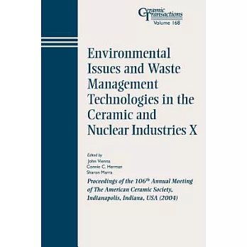 Environmental Issues And Waste Management Technologies In The Ceramic And Nuclear Industries X: Proceedings of the 106th Annual