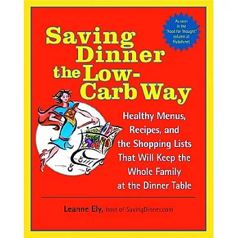 Saving Dinner The Low-carb Way: Healthy Menus, Recipes, and the Shopping Lists that will keep the Whole Family at the Dinner Tab