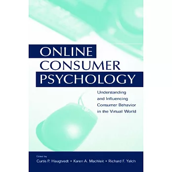 Online Consumer Psychology: Understanding And Influencing Consumer Behavior in the Virtual World
