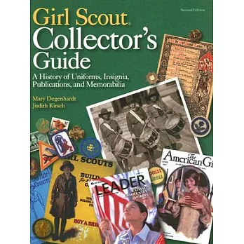 Girl Scout Collectors’ Guide: A History of Uniforms, Insignia, Publications, And Memorabilia