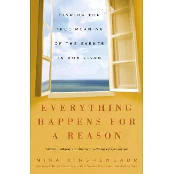 Everything Happens for a Reason: Finding the True Meaning of the Events in Our Lives