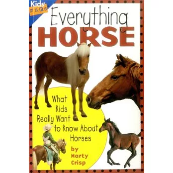 Everything Horse: What Kids Really Want To Know About Horses