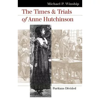 The times and trials of Anne Hutchinson : Puritans divided /