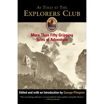 As Told At The Explorers Club: More Than Fifty Gripping Tales Of Adventure