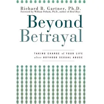 Beyond Betrayal: Taking Charge Of Your Life After Boyhood Sexual Abuse
