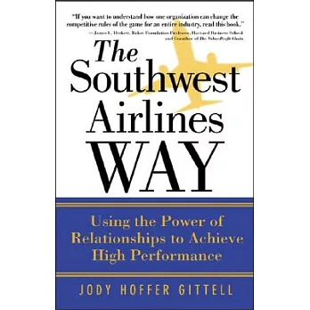 The Southwest Airlines Way: Using The Power Of Relationships To Achieve High Performance