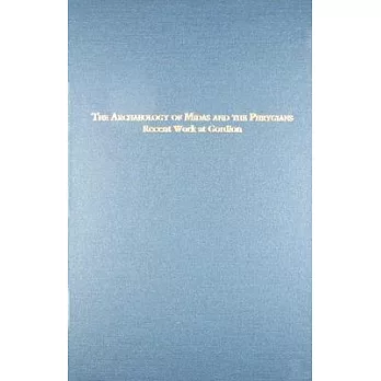 The Archaeology of Midas and the Phrygians: Recent Work at Gordion