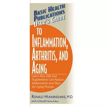 Basic Health Publications User’s Guide To Inflammation, Arthritis, And Aging: Learn How Diet and Supplements Can Reduce Inflamma