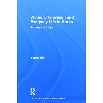 Women, Television And Everyday Life in Korea: Journeys Of Hope