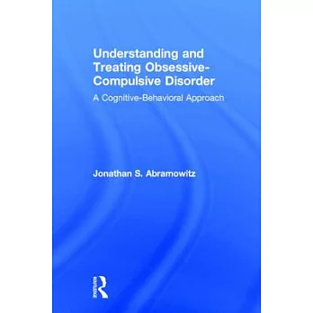 Understanding And Treating Obsessive-compulsive Disorder: A Cognitive-Behavioral Approach