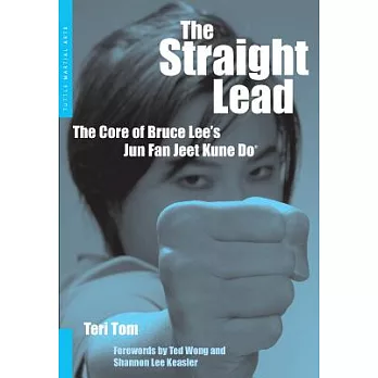 Straight Lead: The Core of Bruce Lee’s Jun Fan Jeet Kune Do