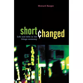 Shortchanged: Life And Debt in the Fringe Economy