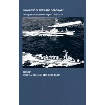 Naval Blockades And Seapower: Strategies And Counter-Strategies, 1805-2005