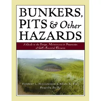 Bunkers, Pits & Other Hazards: A Guide to the Design, Maintenance, and Preservation of Golf’s Essential Elements