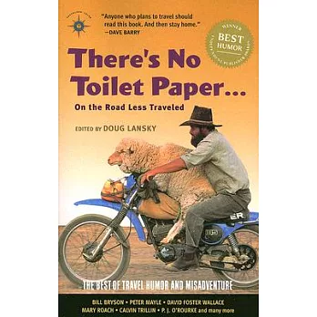 There’s No Toilet Paper . . . on the Road Less Traveled: The Best of Travel Humor And Misadventure