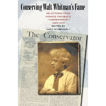 Conserving Walt Whitman’s Fame: Selections from Horace Traubel’s Conservator, 1890-1919
