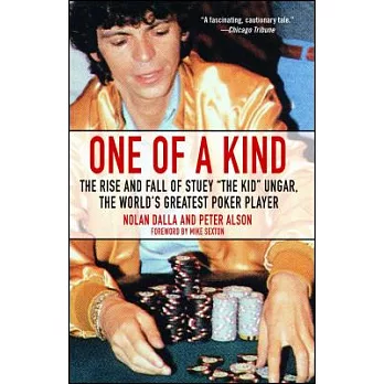 One of a Kind: The Rise And Fall of Stuey ＂The Kid＂ Ungar, the World’s Greatest Poker Player