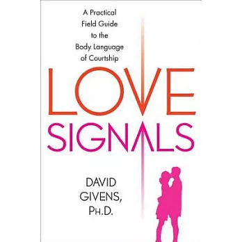 Love Signals: A Practical Field Guide to the Body Language of Courtship