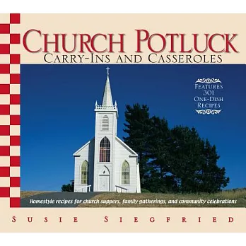 Church Potluck Carry-ins And Casseroles: Homestyle Recipes for Church Suppers, Family Gatherings, And Community Celebrations