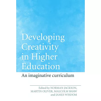 Developing creativity in higher education :  an imaginative curriculum /