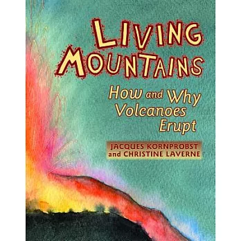 Living Mountains: How And Why Volcanoes Erupt