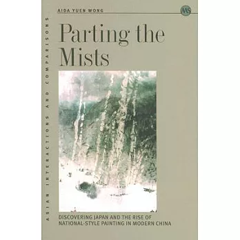 Parting the Mists: Discovering Japan And the Rise of National-style Painting in Modern China