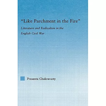 Like Parchment in the Fire: Literature And Radicalism in the English Civil War