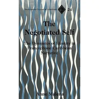 The Negotiated Self: The Dynamics of Identity in Francophone Caribbean Narrative